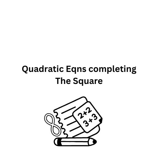 Quadratic Eqns completing The Square 